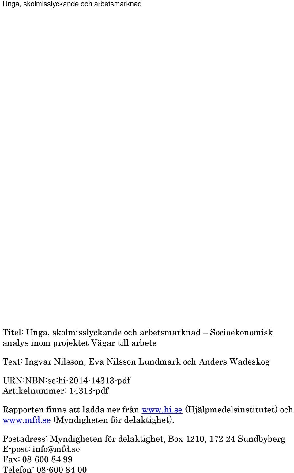finns att ladda ner från www.hi.se (Hjälpmedelsinstitutet) och www.mfd.se (Myndigheten för delaktighet).