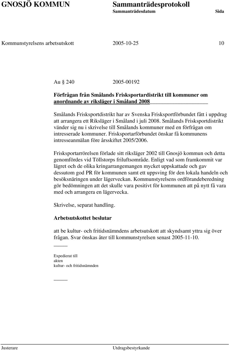 Smålands Frisksportdistrikt vänder sig nu i skrivelse till Smålands kommuner med en förfrågan om intresserade kommuner.