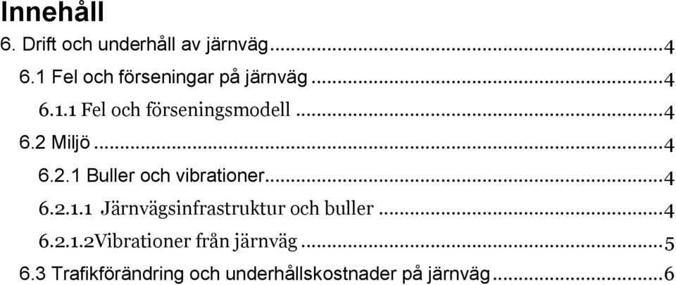 .. 4 6.2.1 Buller och vibrationer... 4 6.2.1.1 Järnvägsinfrastruktur och buller.