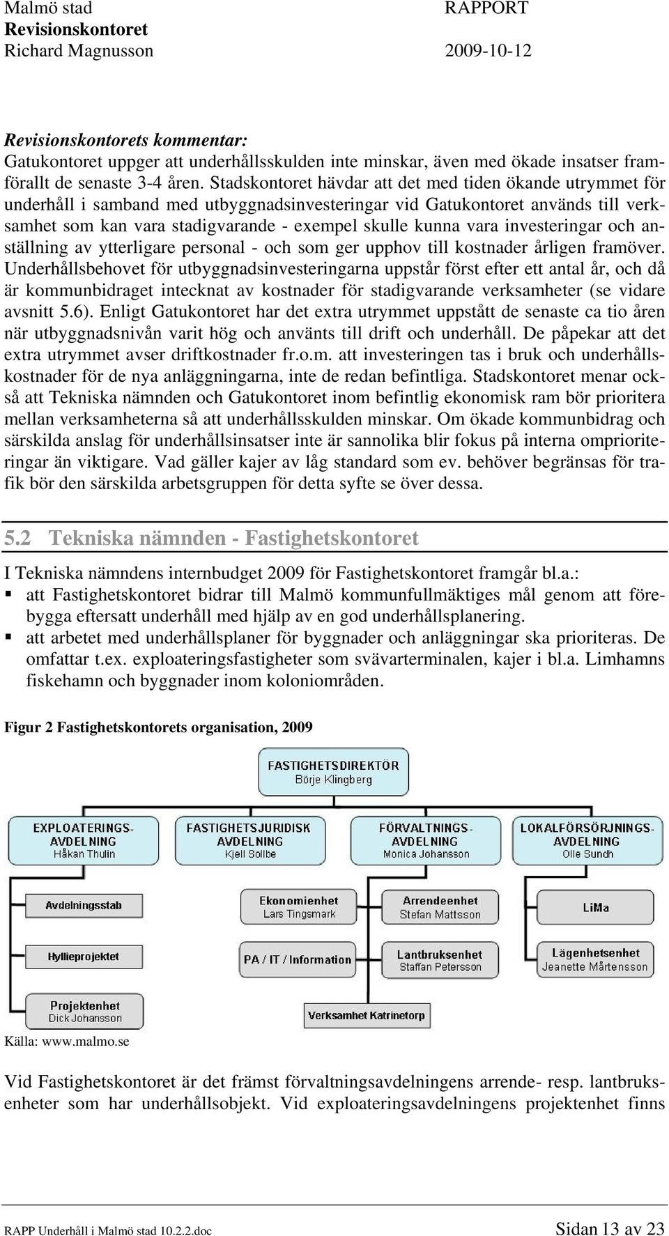 vara investeringar och anställning av ytterligare personal - och som ger upphov till kostnader årligen framöver.