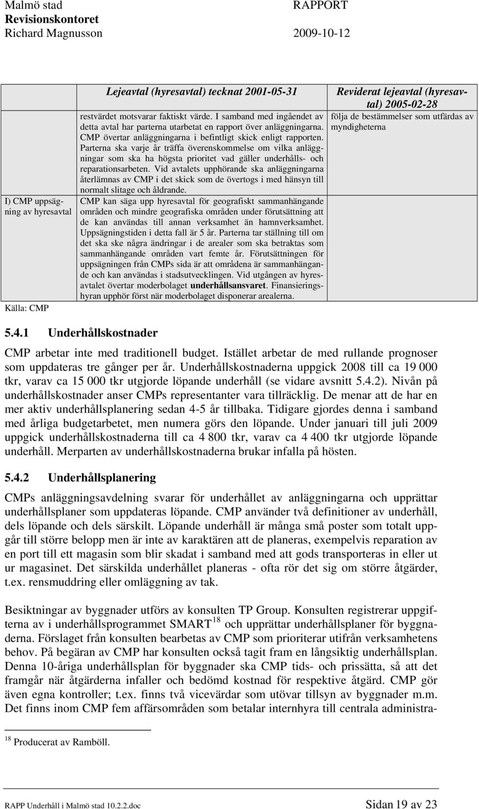 Parterna ska varje år träffa överenskommelse om vilka anläggningar som ska ha högsta prioritet vad gäller underhålls- och reparationsarbeten.