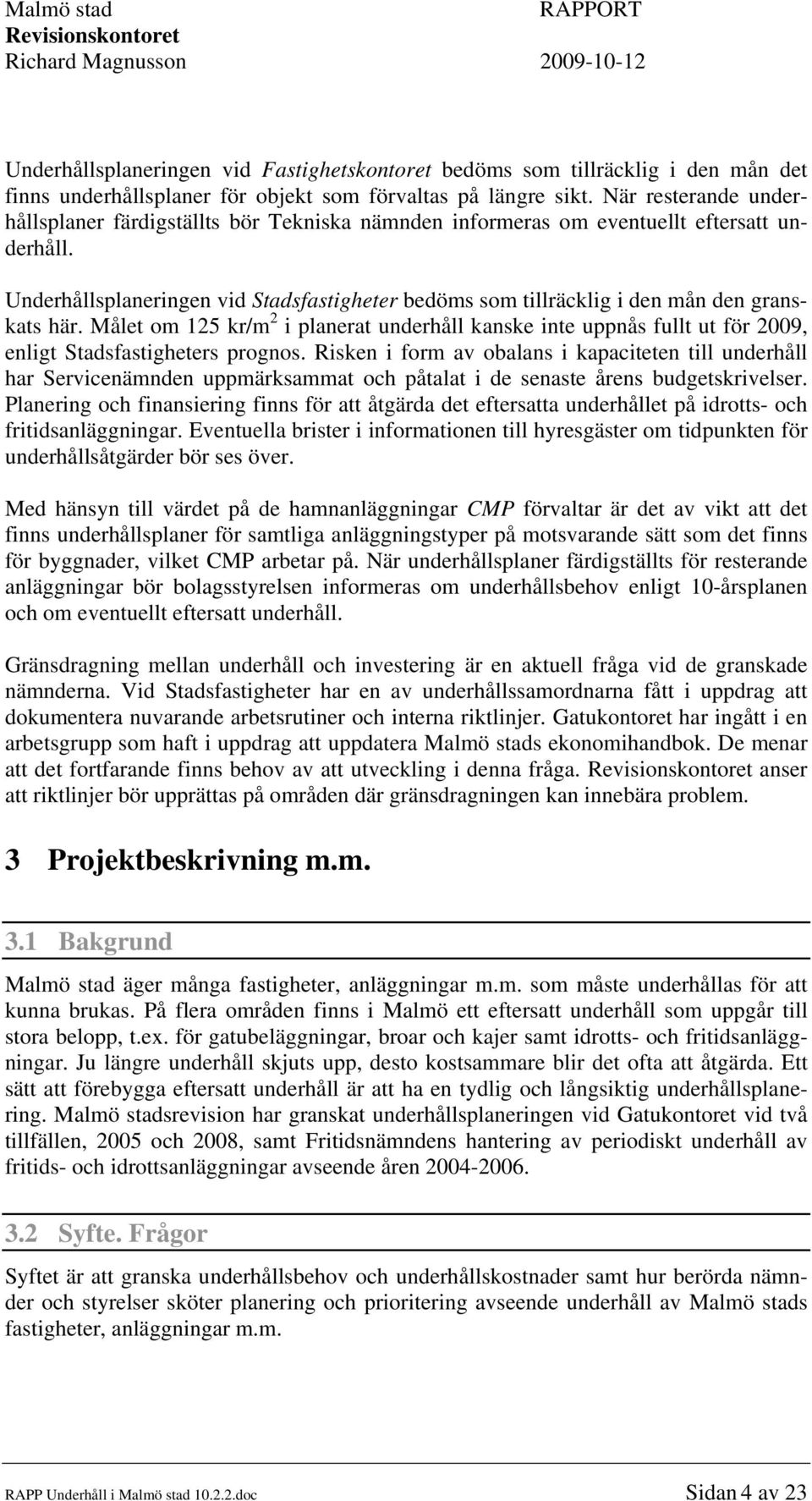 Underhållsplaneringen vid Stadsfastigheter bedöms som tillräcklig i den mån den granskats här.