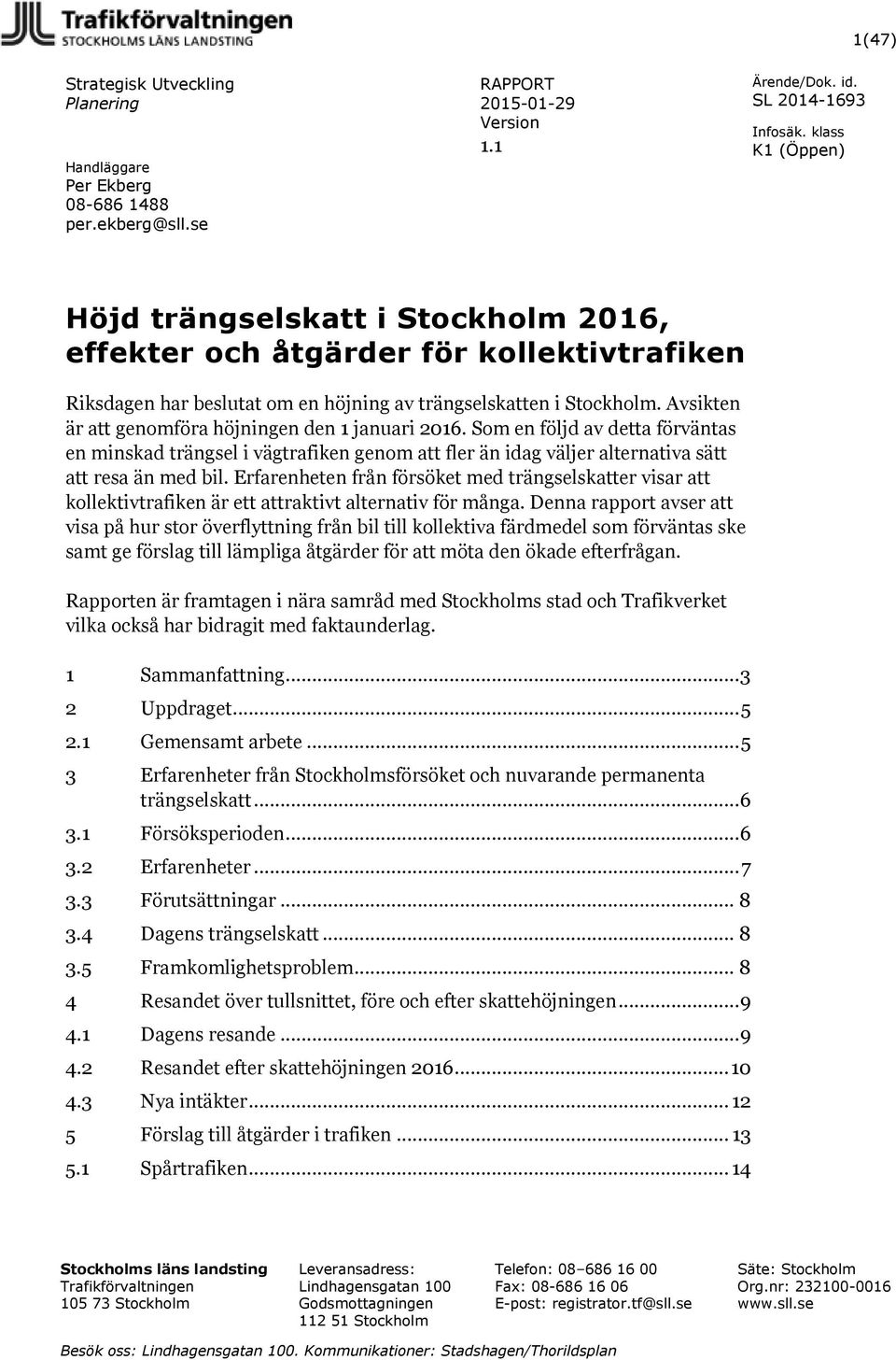 Avsikten är att genomföra höjningen den 1 januari 2016. Som en följd av detta förväntas en minskad trängsel i vägtrafiken genom att fler än idag väljer alternativa sätt att resa än med bil.