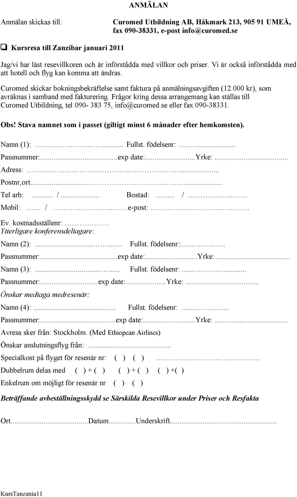 Curomed skickar bokningsbekräftelse samt faktura på anmälningsavgiften (12.000 kr), som avräknas i samband med fakturering.