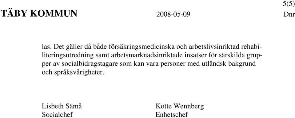 rehabiliteringsutredning samt arbetsmarknadsinriktade insatser för