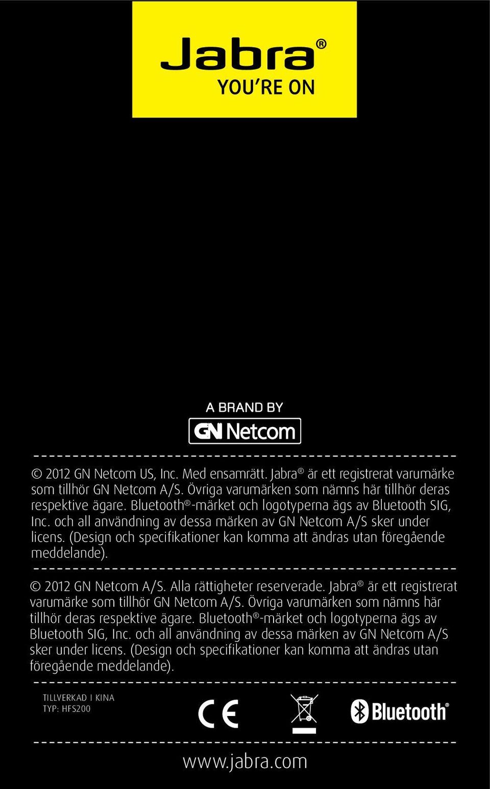 (Design och specifikationer kan komma att ändras utan föregående meddelande). 2012 GN Netcom A/S. Alla rättigheter reserverade. Jabra är ett registrerat varumärke som tillhör GN Netcom A/S.