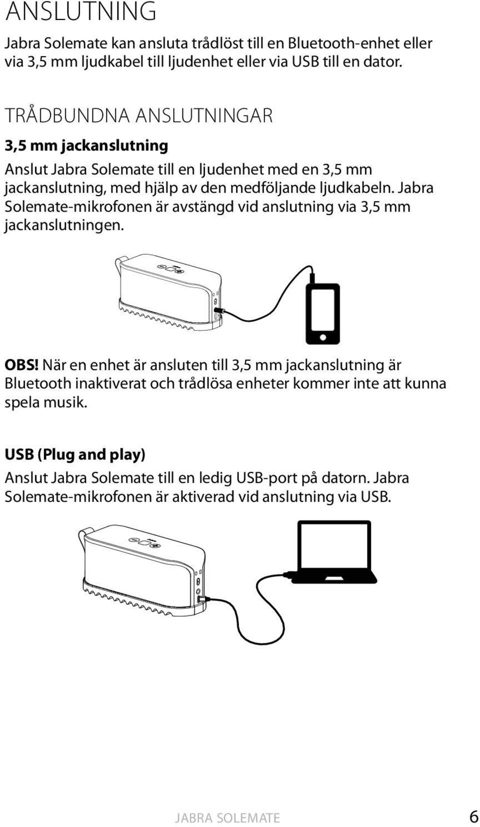 Jabra Solemate-mikrofonen är avstängd vid anslutning via 3,5 mm jackanslutningen. OBS!