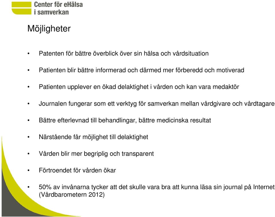 vårdgivare och vårdtagare Bättre efterlevnad till behandlingar, bättre medicinska resultat Närstående får möjlighet till delaktighet Vården blir