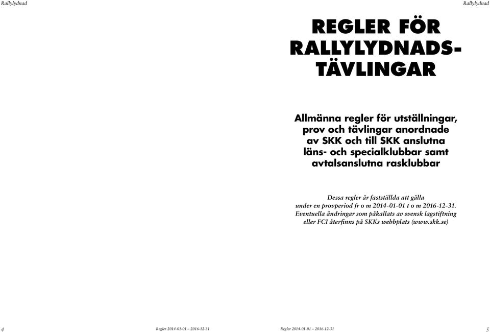 fastställda att gälla under en provperiod fr o m 2014-01-01 t o m 2016-12-31.