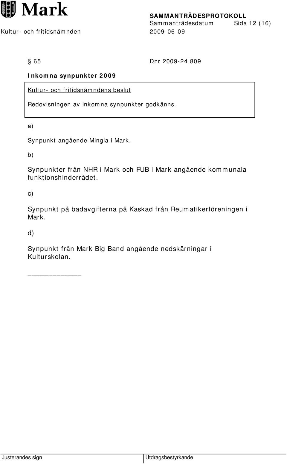 b) Synpunkter från NHR i Mark och FUB i Mark angående kommunala funktionshinderrådet.