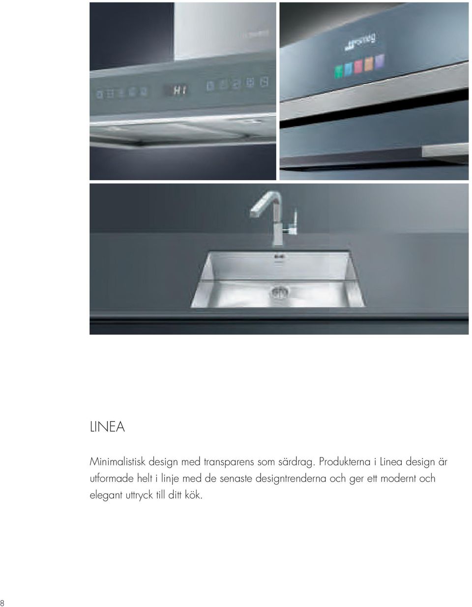 Produkterna i Linea design är utformade helt i