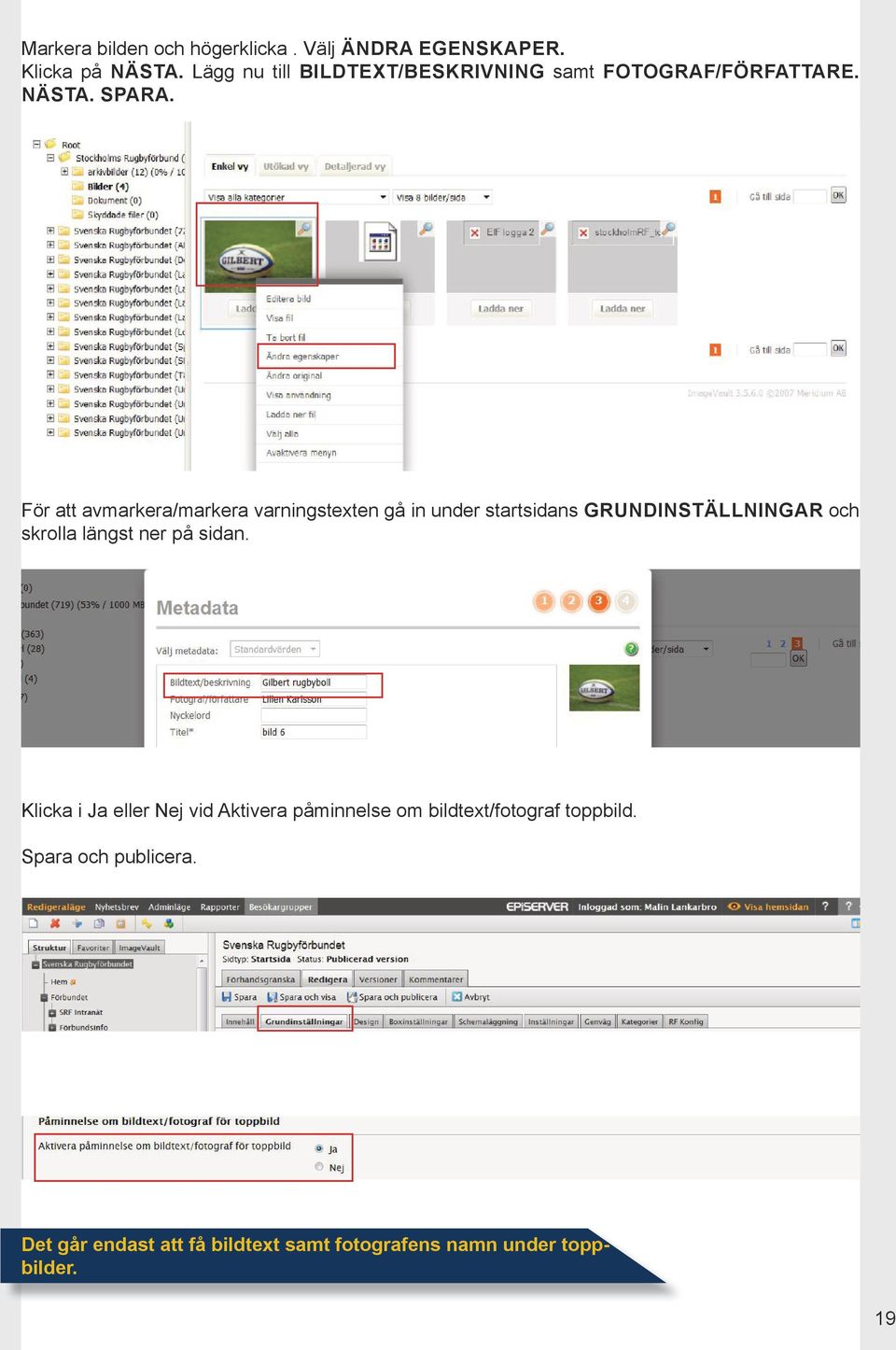 För att avmarkera/markera varningstexten gå in under startsidans GRUNDINSTÄLLNINGAR och skrolla längst ner på