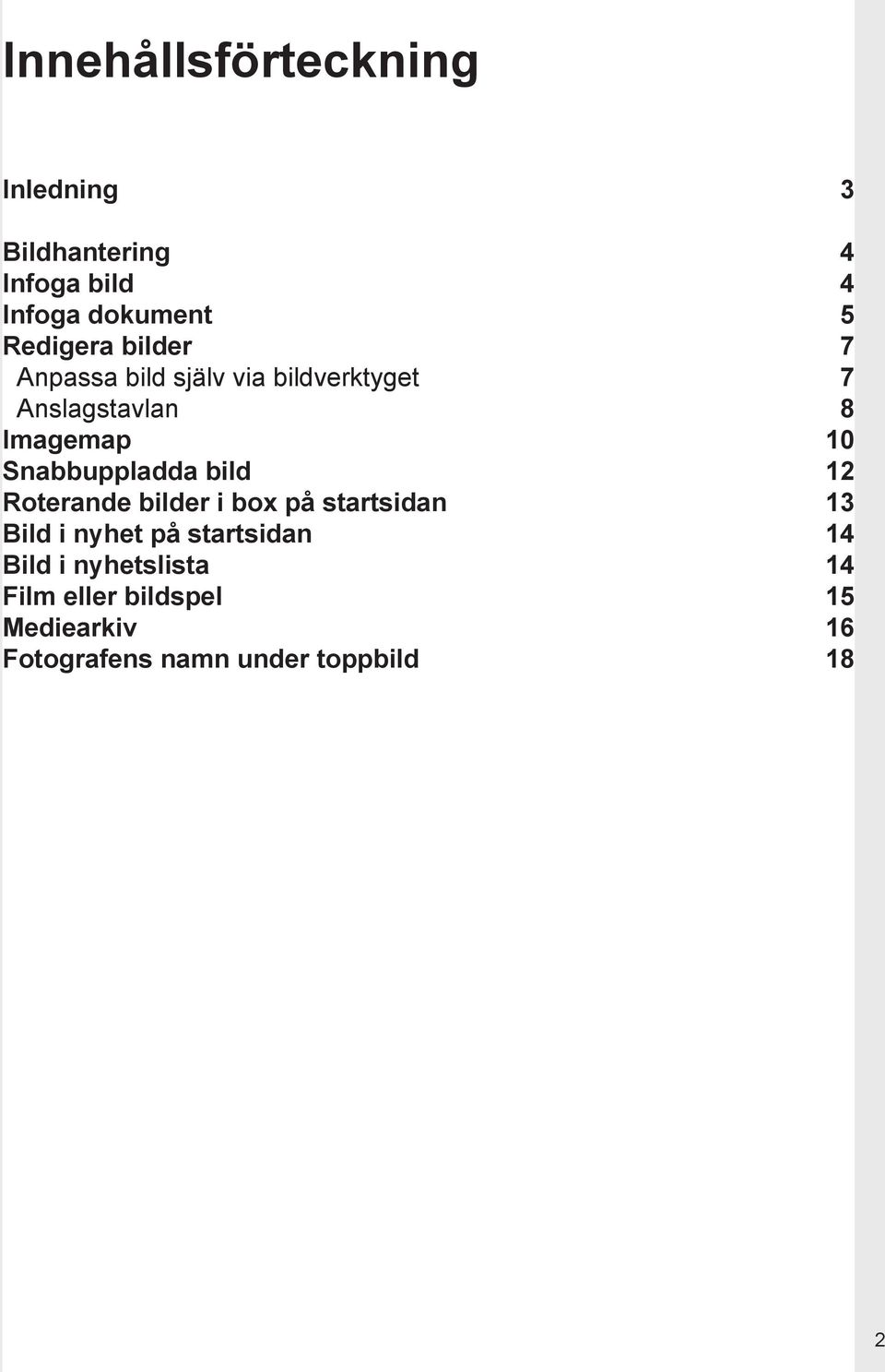 Snabbuppladda bild 12 Roterande bilder i box på startsidan 13 Bild i nyhet på startsidan