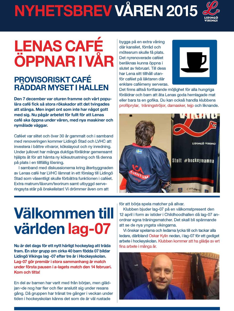 bygga på en extra våning där kansliet, förråd och mötesrum skulle få plats. Det nyrenoverade caféet beräknas kunna öppna i slutet av februari.