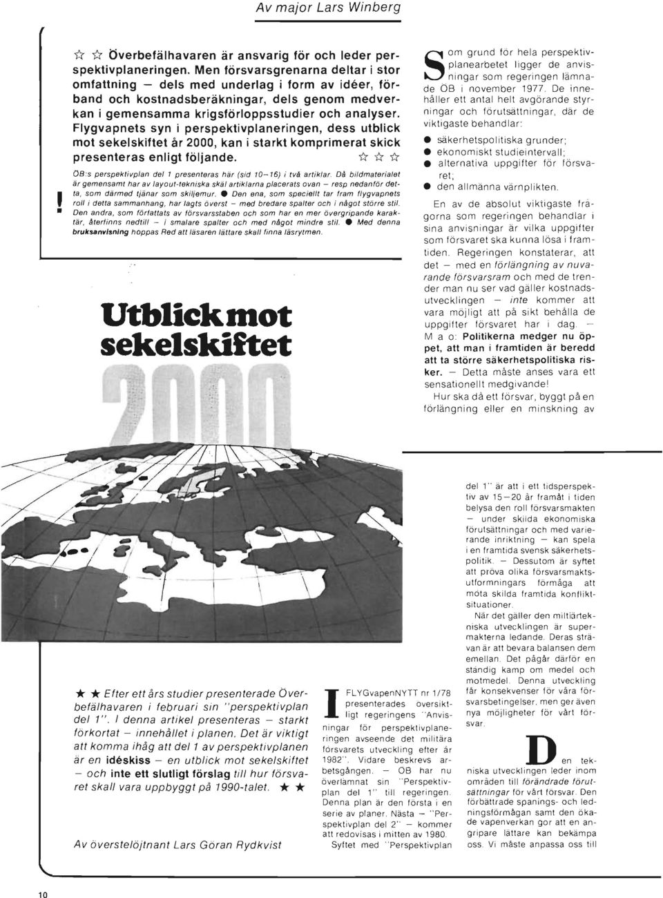 Flygvapnets syn i perspektivplaneringen, dess utblick mot sekelskiftet år 2000, kan i starkt komprimerat skick, presenteras enligt följande.