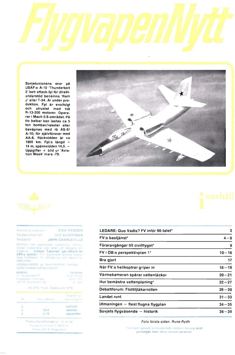 Fpl:s längd = 14 m, spännvidden 14,5. Uppgifter + bild ur 'Aviation Week' mars -79. LEDARE: Quo Vadis?