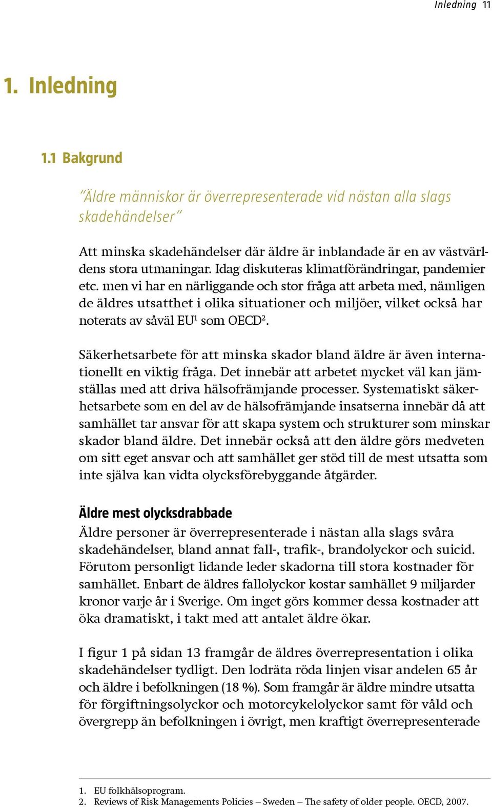 Idag diskuteras klimatförändringar, pandemier etc.