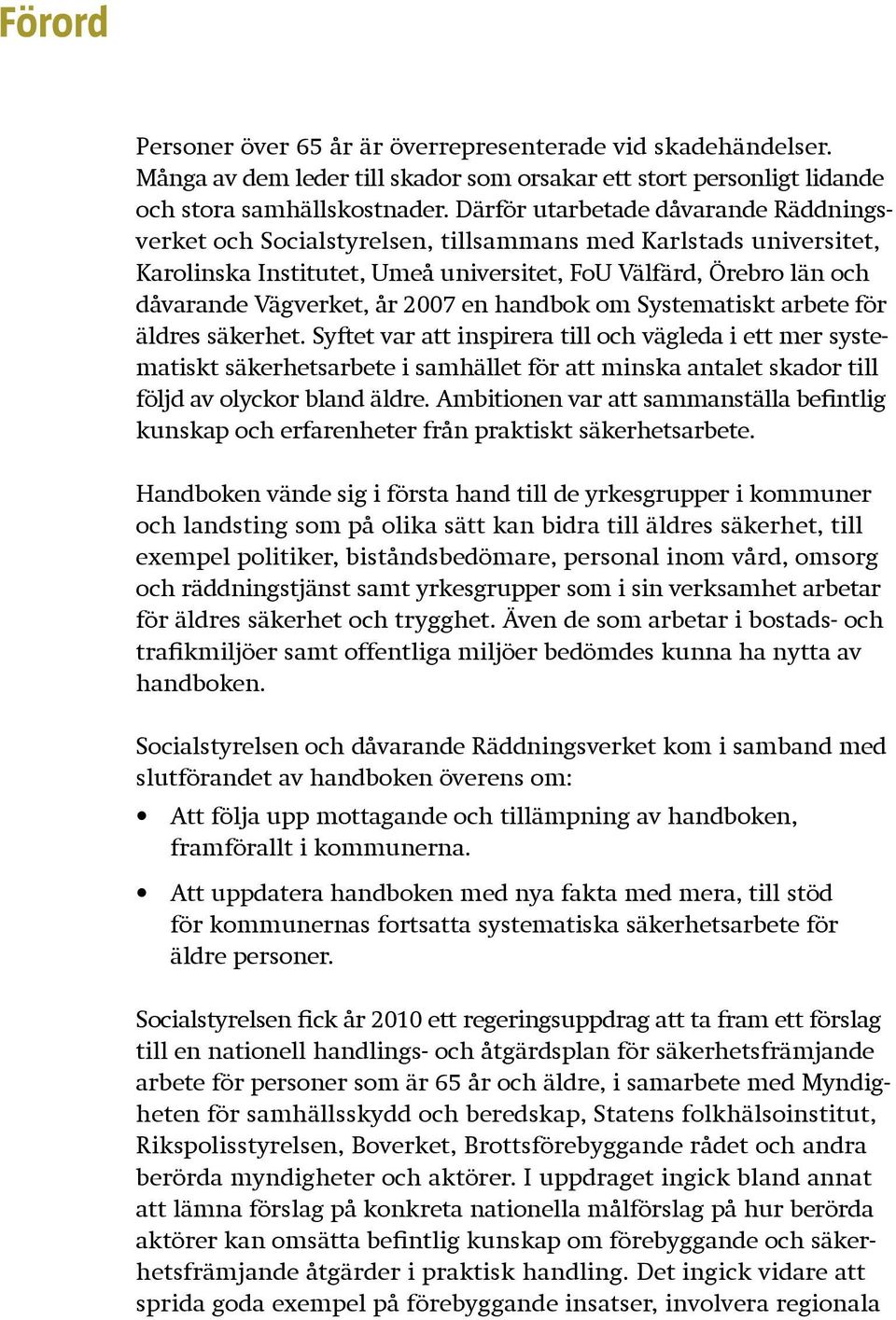 2007 en handbok om Systematiskt arbete för äldres säkerhet.