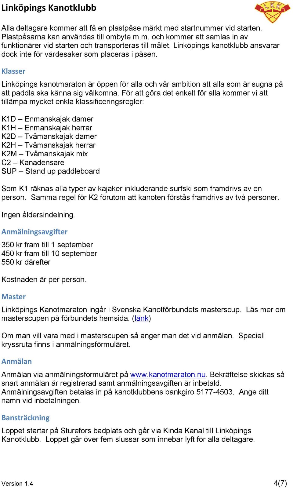 Klasser Linköpings kanotmaraton är öppen för alla och vår ambition att alla som är sugna på att paddla ska känna sig välkomna.