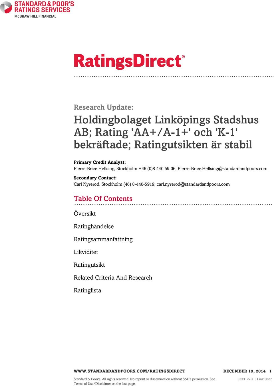 nyrerod@standardandpoors.com Table Of Contents Översikt Ratinghändelse Ratingsammanfattning Likviditet Ratingutsikt Related Criteria And Research Ratinglista WWW.