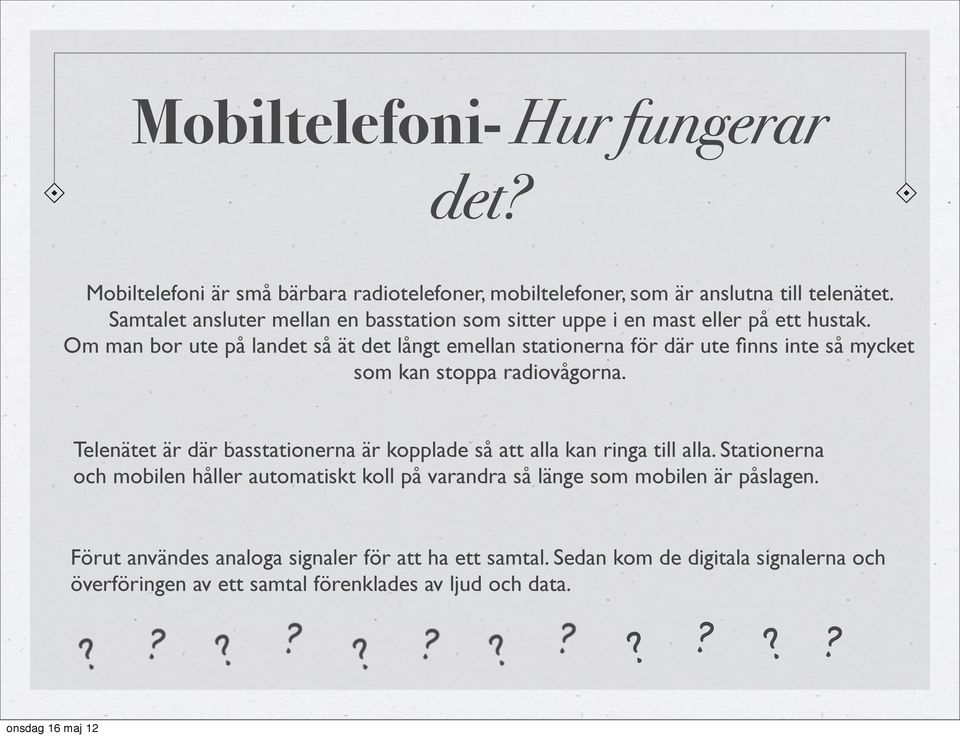 Om man bor ute på landet så ät det långt emellan stationerna för där ute finns inte så mycket som kan stoppa radiovågorna.