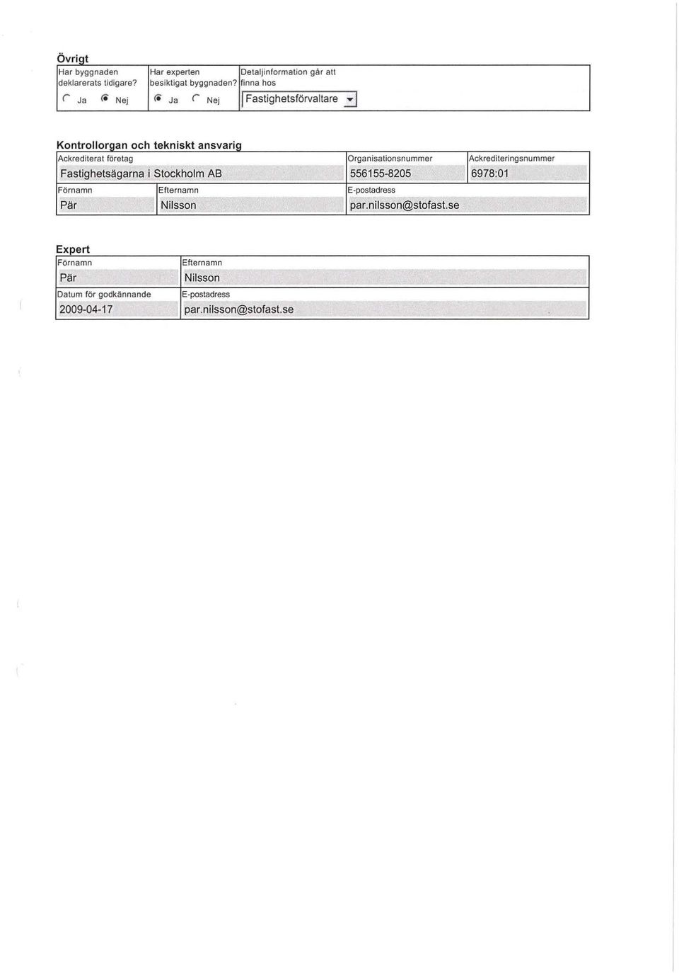 k t ansvang Ackrediterat företag Fastighetsägarna i Stockholm A B Förnamn Pär -- -- ~ - letternamn Nilsson -------