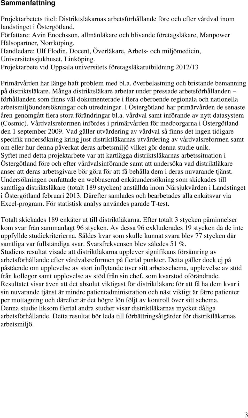 Handledare: Ulf Flodin, Docent, Överläkare, Arbets- och miljömedicin, Universitetssjukhuset, Linköping.