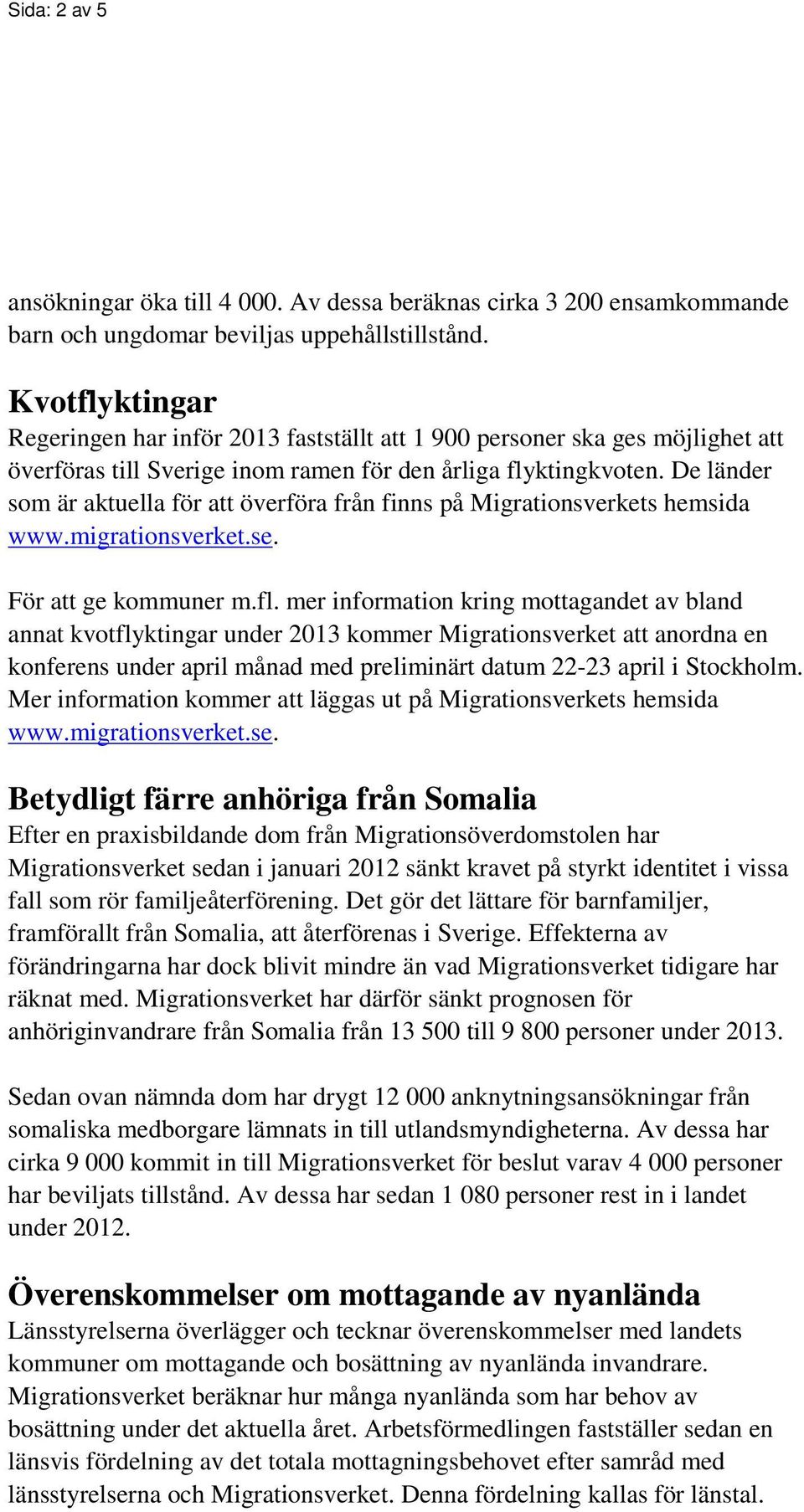 De länder som är aktuella för att överföra från finns på Migrationsverkets hemsida www.migrationsverket.se. För att ge kommuner m.fl.