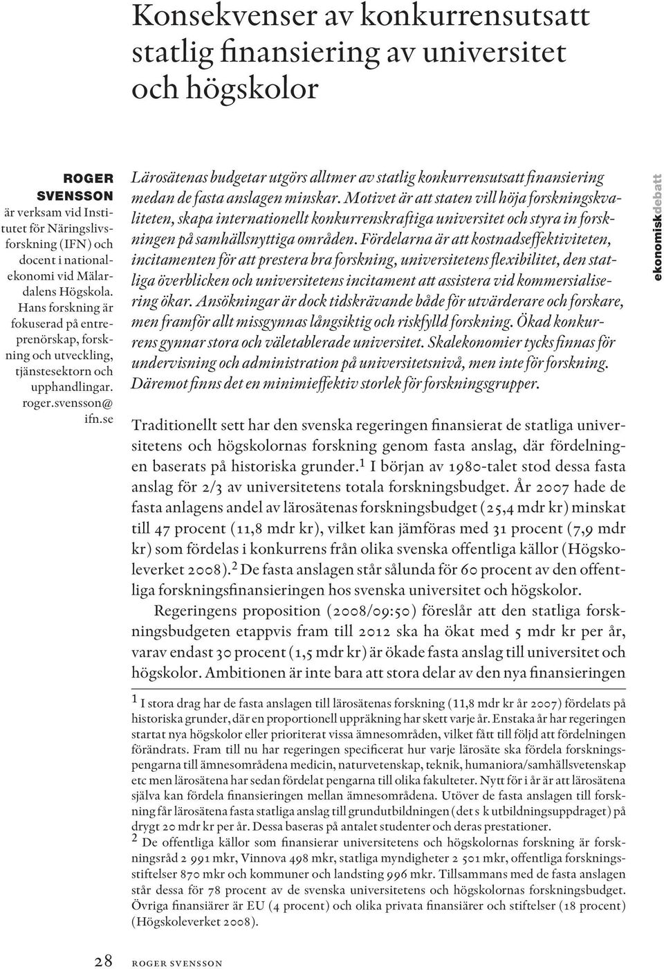 se Lärosätenas budgetar utgörs alltmer av statlig konkurrensutsatt finansiering medan de fasta anslagen minskar.