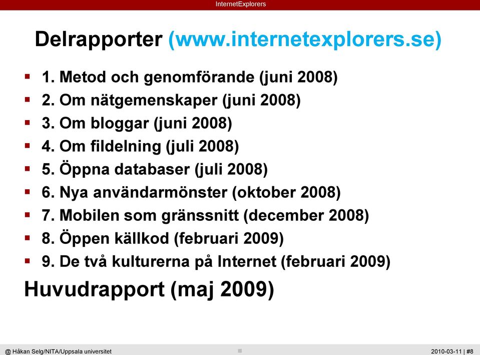 Öppna databaser (juli 2008) 6. Nya användarmönster (oktober 2008) 7.