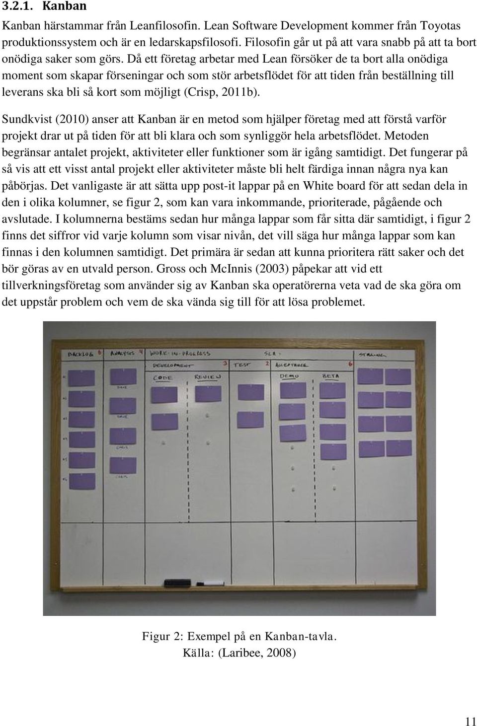 Då ett företag arbetar med Lean försöker de ta bort alla onödiga moment som skapar förseningar och som stör arbetsflödet för att tiden från beställning till leverans ska bli så kort som möjligt