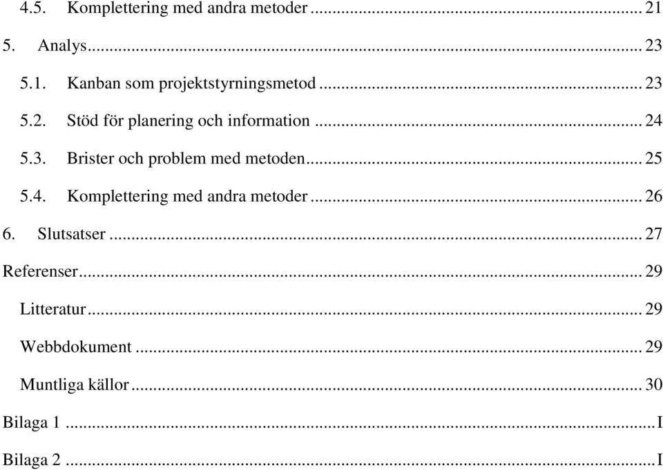 .. 25 5.4. Komplettering med andra metoder... 26 6. Slutsatser... 27 Referenser.