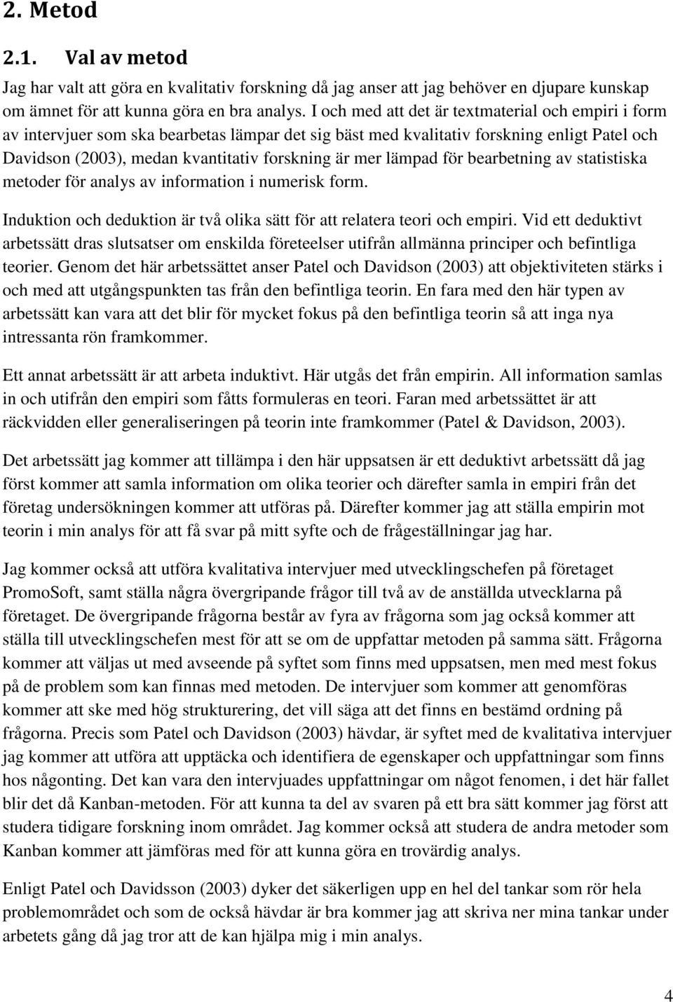 lämpad för bearbetning av statistiska metoder för analys av information i numerisk form. Induktion och deduktion är två olika sätt för att relatera teori och empiri.
