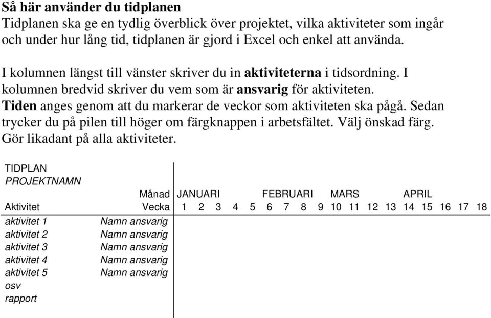 Tiden anges genom att du markerar de veckor som aktiviteten ska pågå. Sedan trycker du på pilen till höger om färgknappen i arbetsfältet. Välj önskad färg.