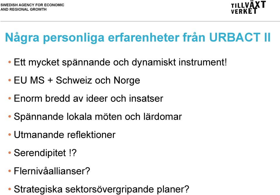 EU MS + Schweiz och Norge Enorm bredd av ideer och insatser Spännande