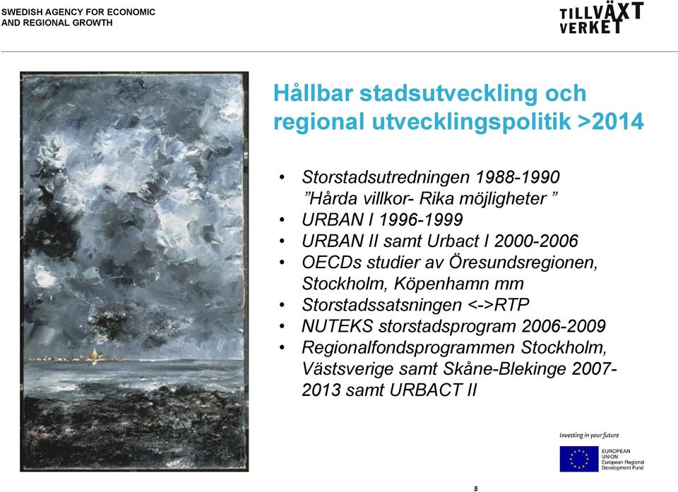 av Öresundsregionen, Stockholm, Köpenhamn mm Storstadssatsningen <->RTP NUTEKS storstadsprogram