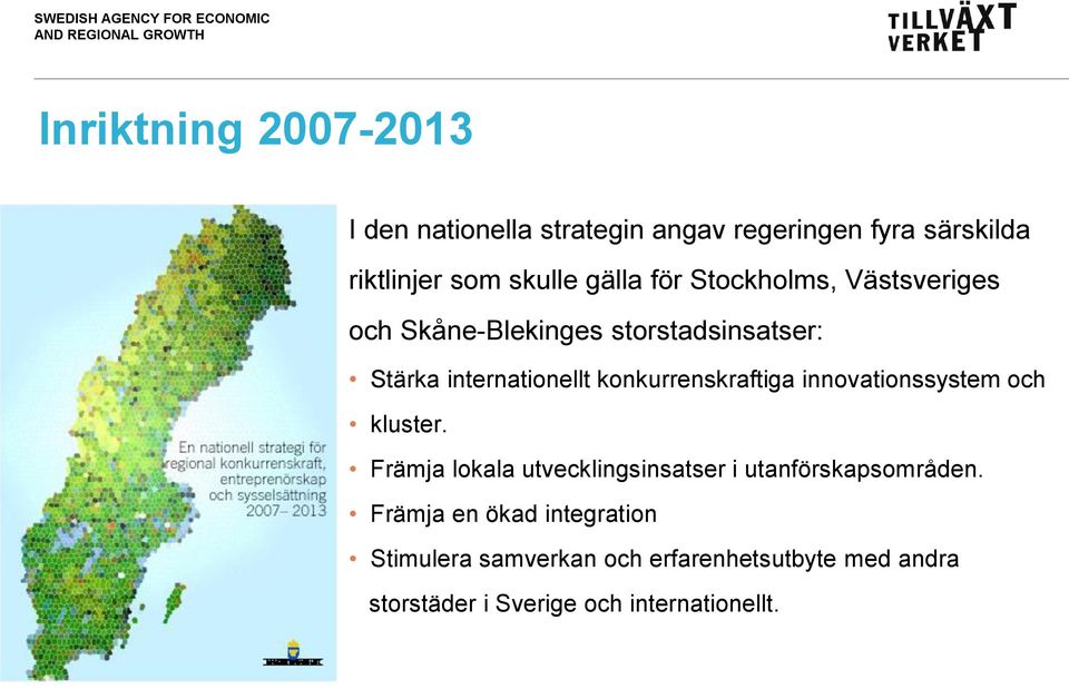 konkurrenskraftiga innovationssystem och kluster. Främja lokala utvecklingsinsatser i utanförskapsområden.