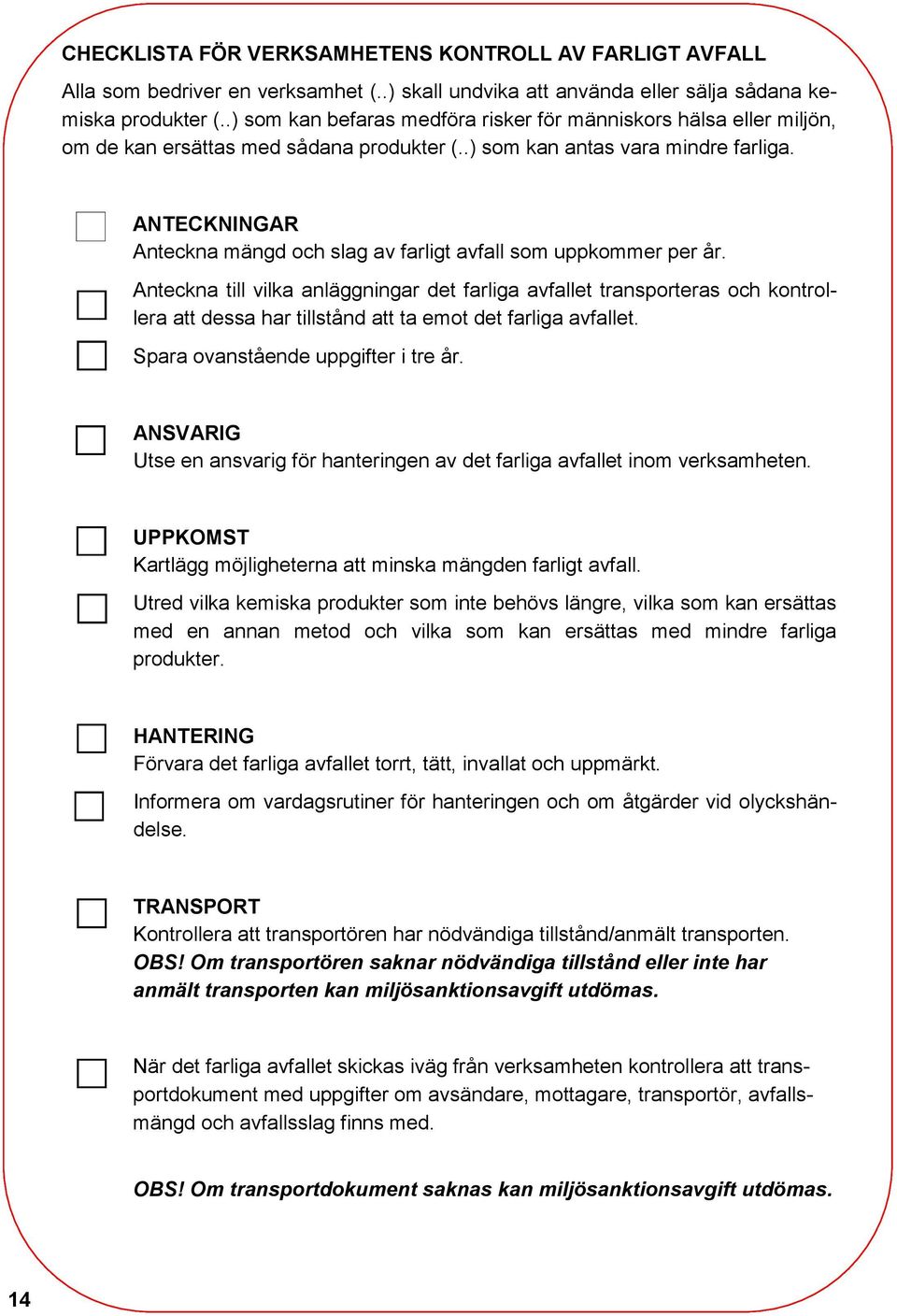 ANTECKNINGAR Anteckna mängd och slag av farligt avfall som uppkommer per år.