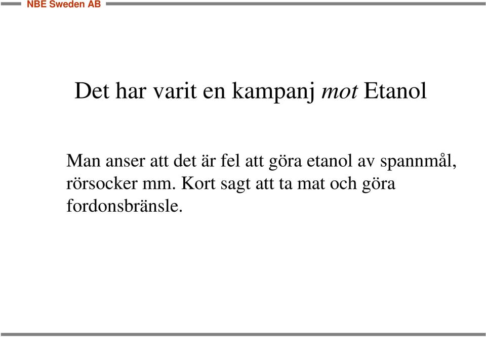 etanol av spannmål, rörsocker mm.