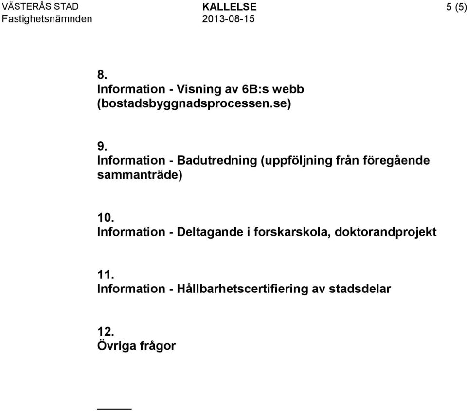 Information - Badutredning (uppföljning från föregående sammanträde) 10.