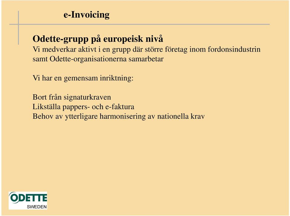 samarbetar Vi har en gemensam inriktning: Bort från signaturkraven