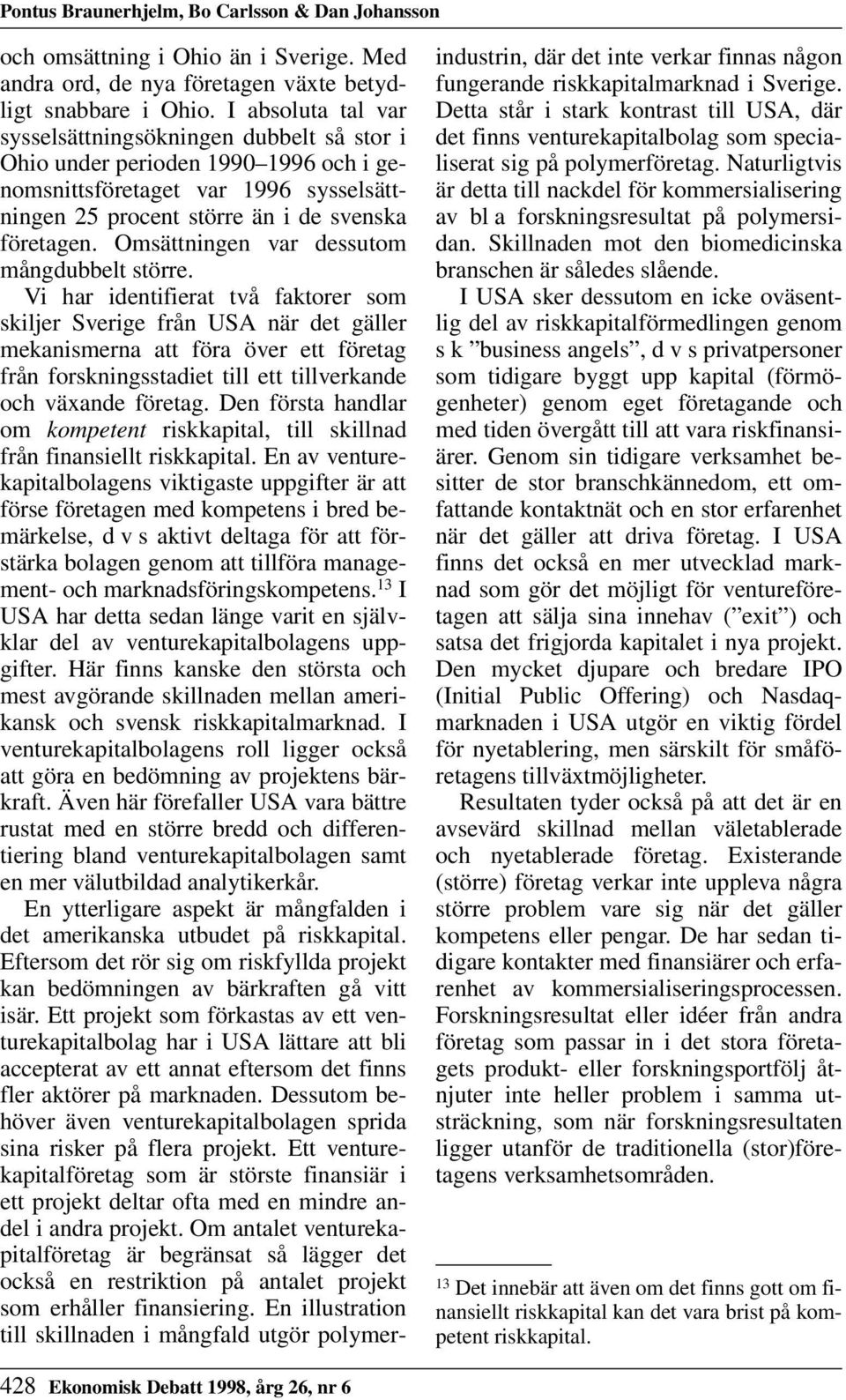 Omsättningen var dessutom mångdubbelt större.