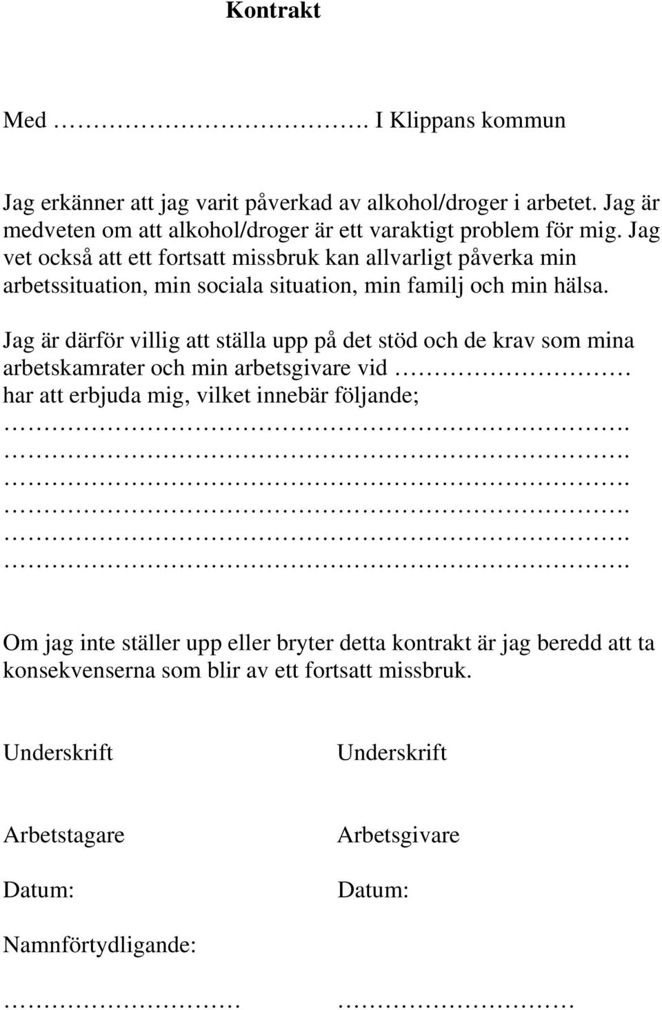 Jag vet också att ett fortsatt missbruk kan allvarligt påverka min arbetssituation, min sociala situation, min familj och min hälsa.