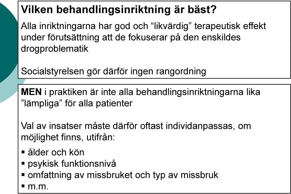 drogproblematik Socialstyrelsen gör därför ingen rangordning MEN i praktiken är inte alla behandlingsinriktningarna