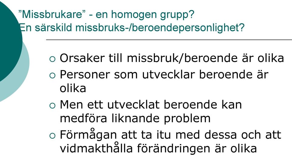 Orsaker till missbruk/beroende är olika Personer som utvecklar beroende