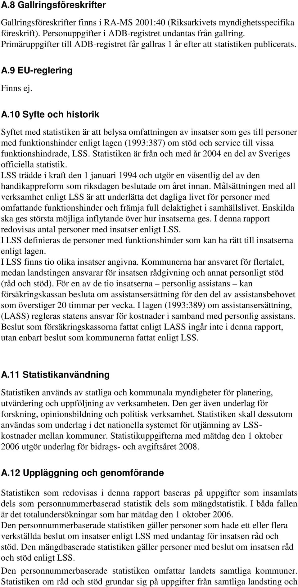 B-registret får gallras 1 år efter att statistiken publicerats. A.