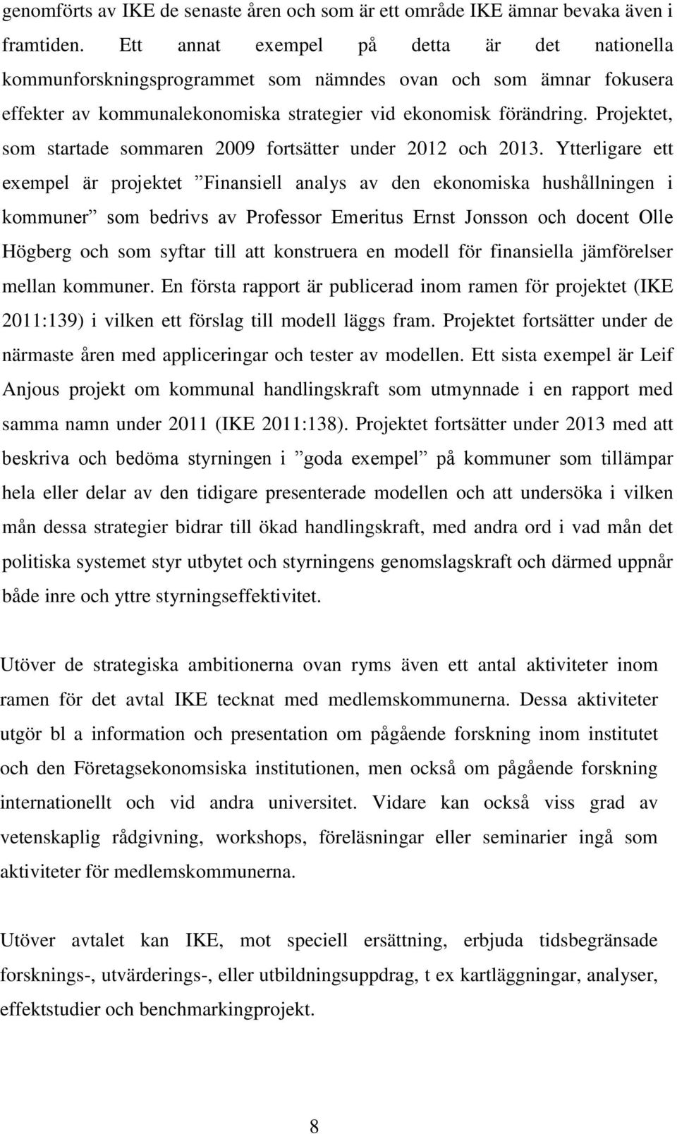 Projektet, som startade sommaren 2009 fortsätter under 2012 och 2013.