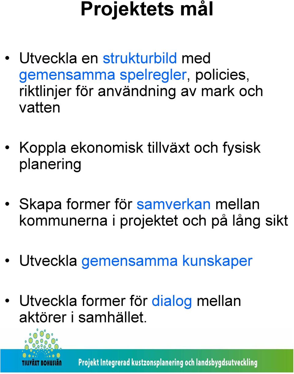 planering Skapa former för samverkan mellan kommunerna i projektet och på lång