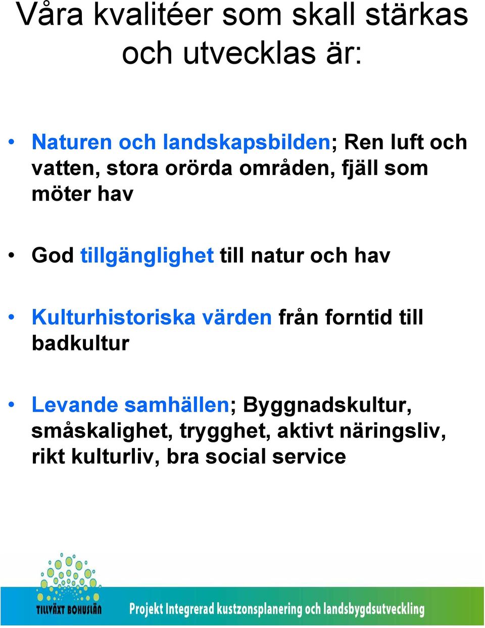natur och hav Kulturhistoriska värden från forntid till badkultur Levande samhällen;