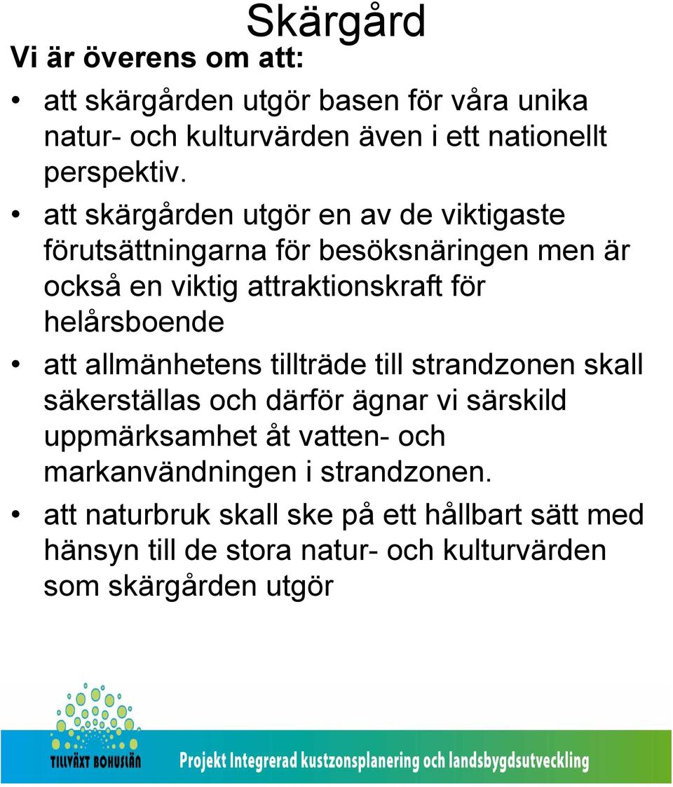 helårsboende att allmänhetens tillträde till strandzonen skall säkerställas och därför ägnar vi särskild uppmärksamhet åt vatten- och